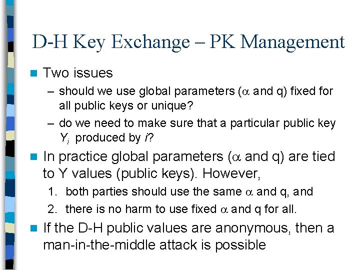 D-H Key Exchange – PK Management n Two issues – should we use global