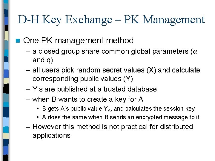 D-H Key Exchange – PK Management n One PK management method – a closed