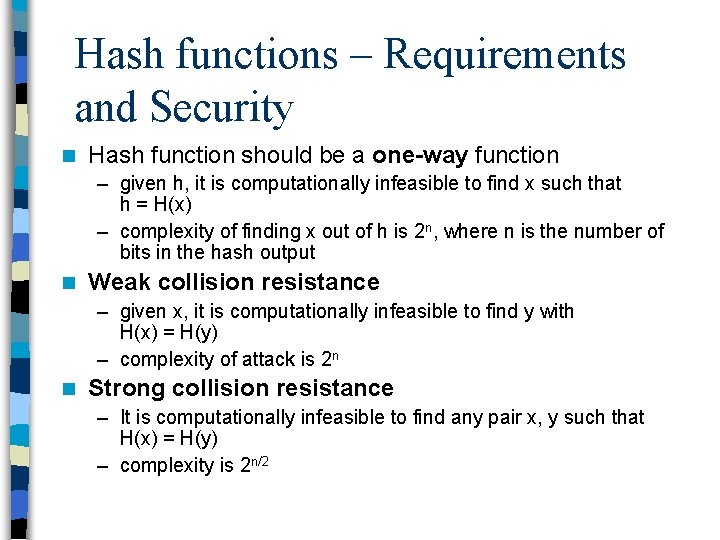 Hash functions – Requirements and Security n Hash function should be a one-way function