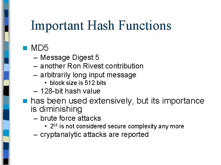 Important Hash Functions n MD 5 – Message Digest 5 – another Ron Rivest