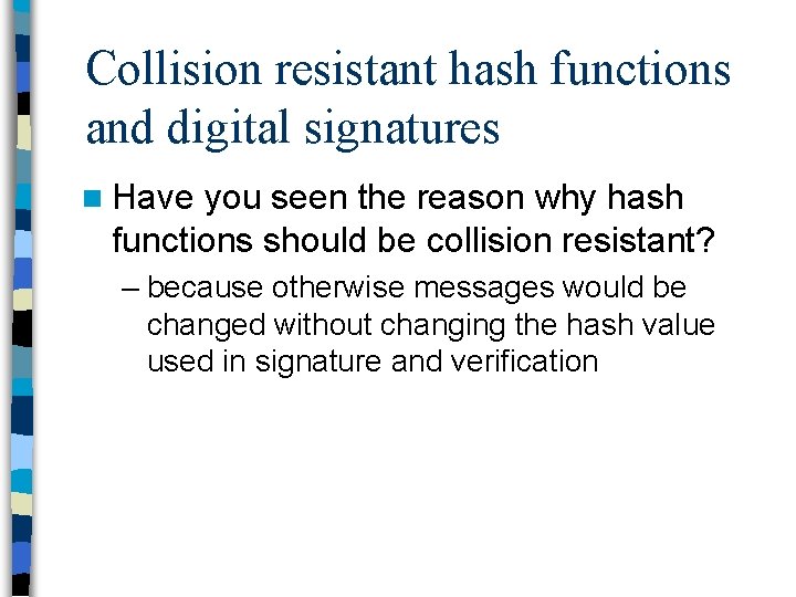 Collision resistant hash functions and digital signatures n Have you seen the reason why