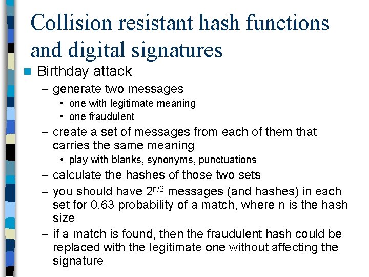 Collision resistant hash functions and digital signatures n Birthday attack – generate two messages