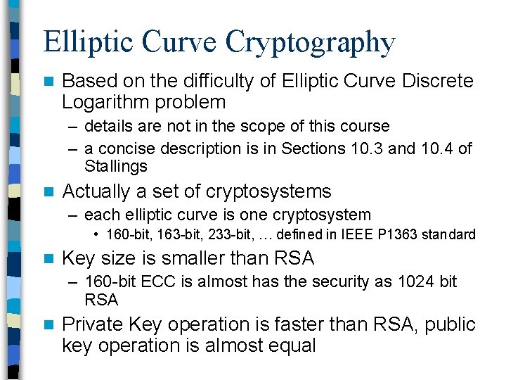 Elliptic Curve Cryptography n Based on the difficulty of Elliptic Curve Discrete Logarithm problem