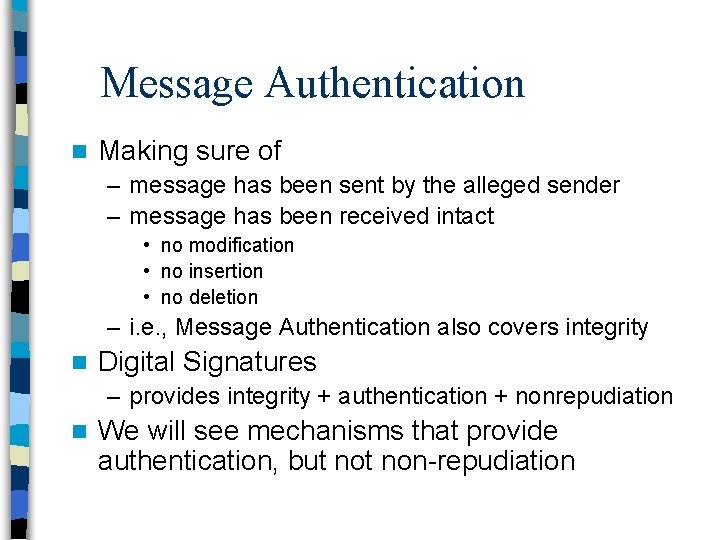 Message Authentication n Making sure of – message has been sent by the alleged