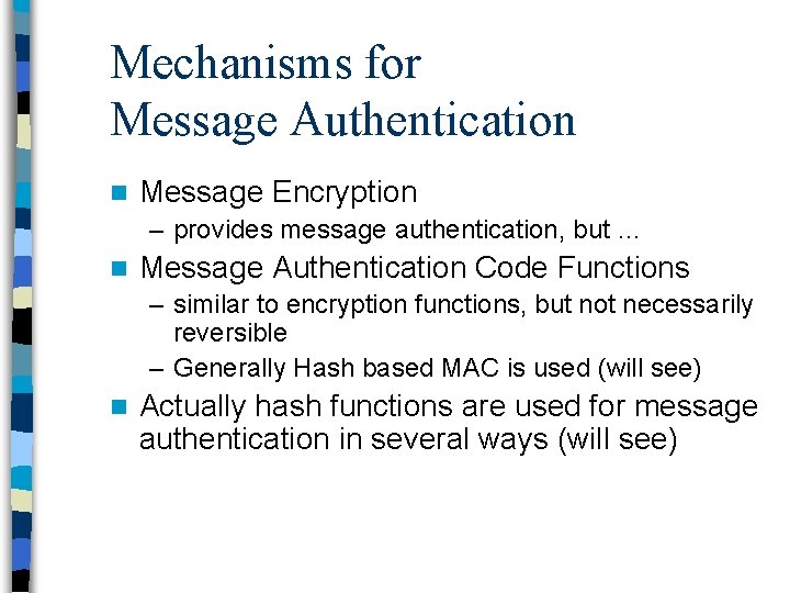 Mechanisms for Message Authentication n Message Encryption – provides message authentication, but … n