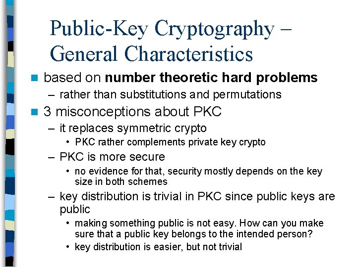 Public-Key Cryptography – General Characteristics n based on number theoretic hard problems – rather