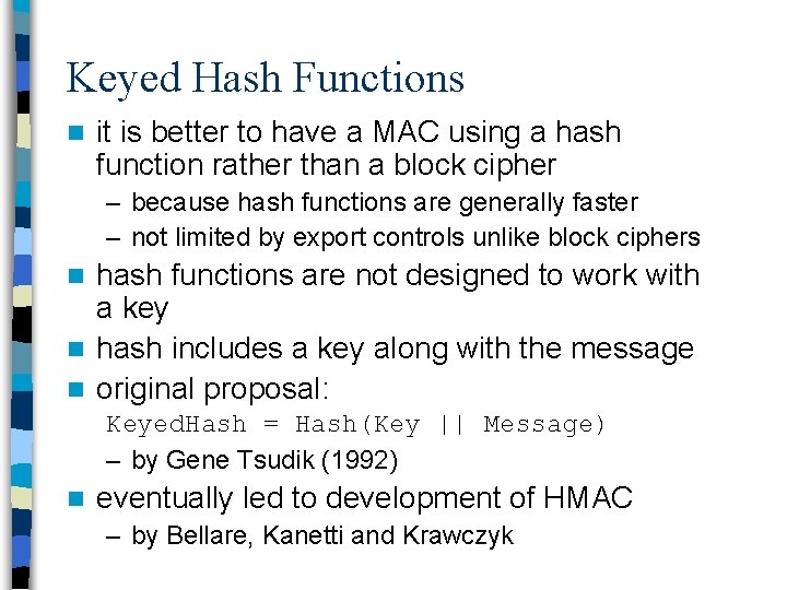 Keyed Hash Functions n it is better to have a MAC using a hash