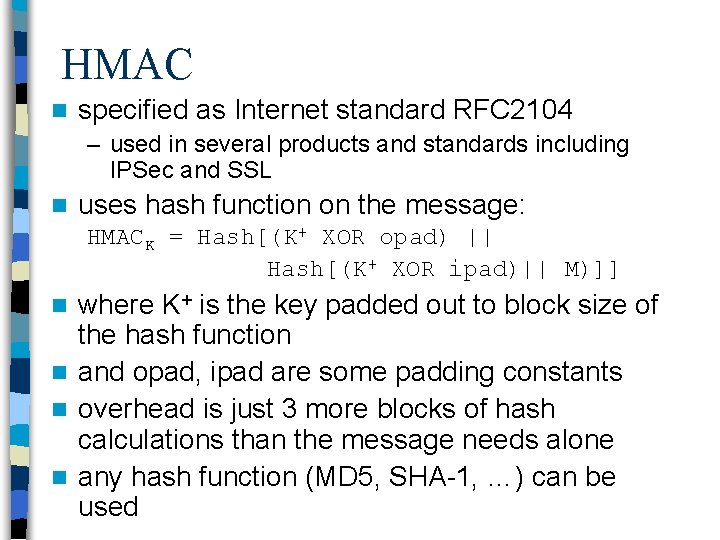 HMAC n specified as Internet standard RFC 2104 – used in several products and