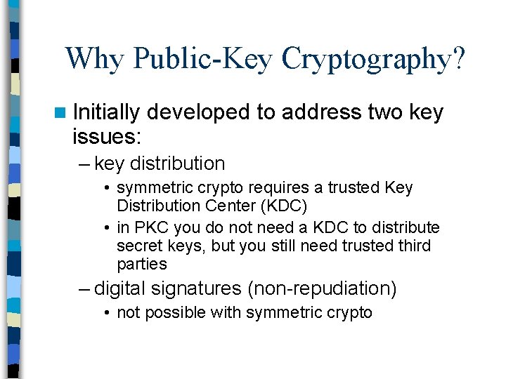 Why Public-Key Cryptography? n Initially issues: developed to address two key – key distribution