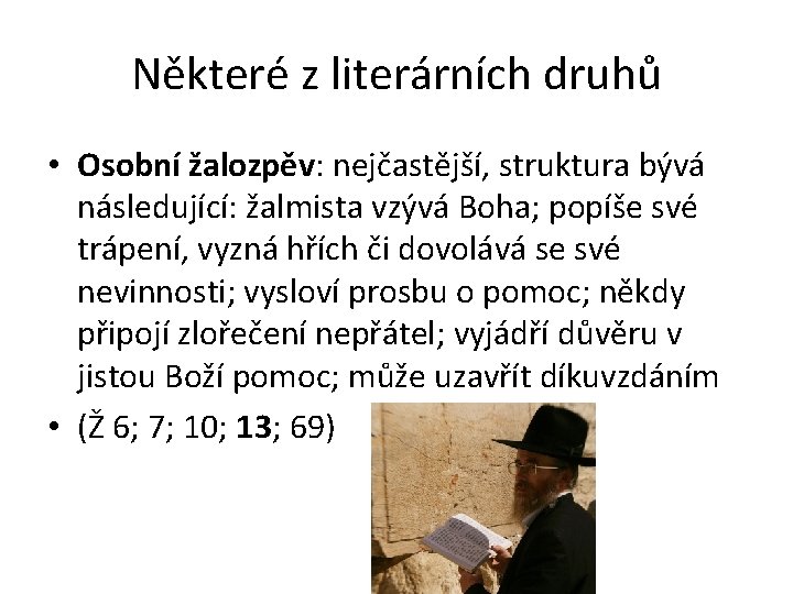 Některé z literárních druhů • Osobní žalozpěv: nejčastější, struktura bývá následující: žalmista vzývá Boha;