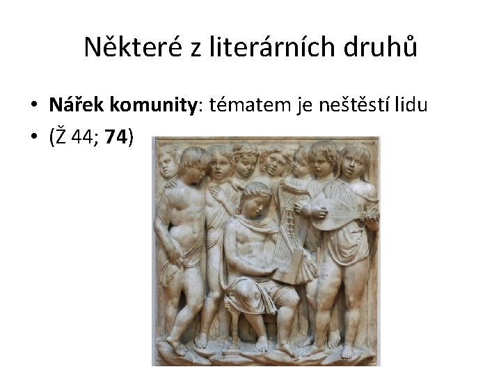 Některé z literárních druhů • Nářek komunity: tématem je neštěstí lidu • (Ž 44;