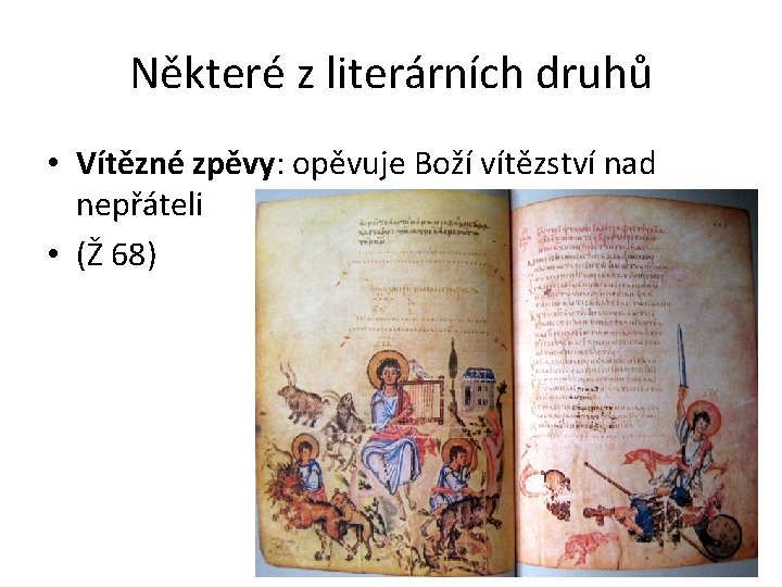 Některé z literárních druhů • Vítězné zpěvy: opěvuje Boží vítězství nad nepřáteli • (Ž