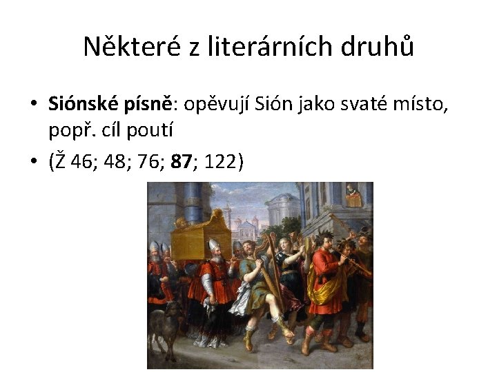 Některé z literárních druhů • Siónské písně: opěvují Sión jako svaté místo, popř. cíl