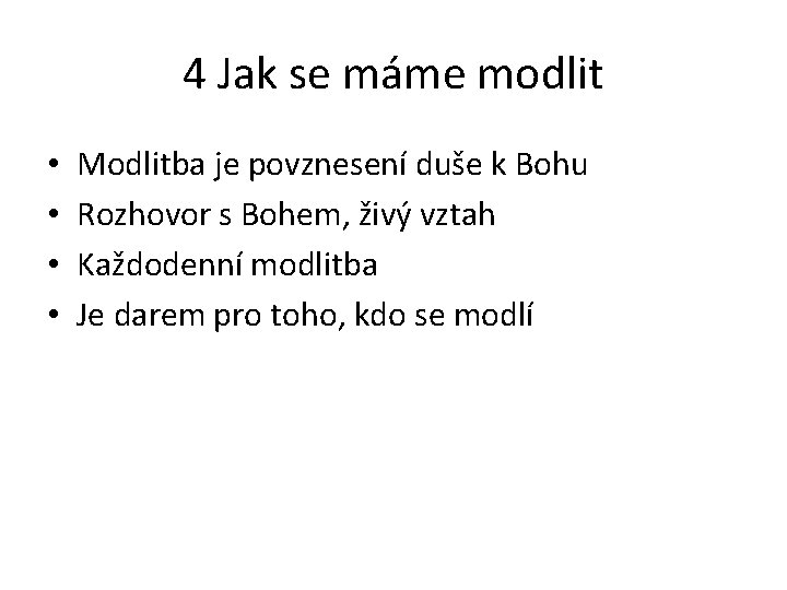 4 Jak se máme modlit • • Modlitba je povznesení duše k Bohu Rozhovor