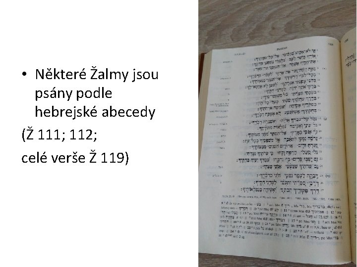  • Některé Žalmy jsou psány podle hebrejské abecedy (Ž 111; 112; celé verše