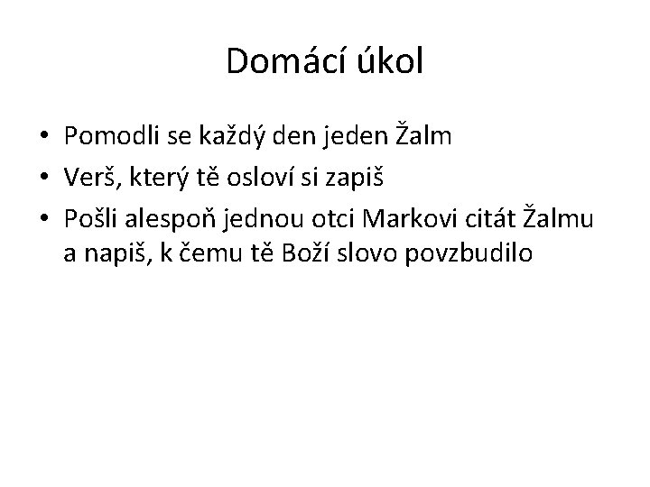 Domácí úkol • Pomodli se každý den jeden Žalm • Verš, který tě osloví