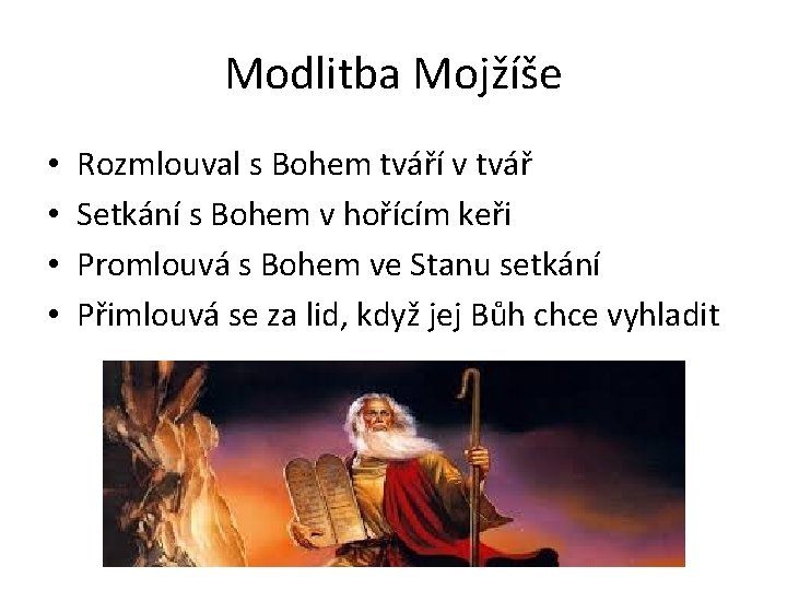 Modlitba Mojžíše • • Rozmlouval s Bohem tváří v tvář Setkání s Bohem v