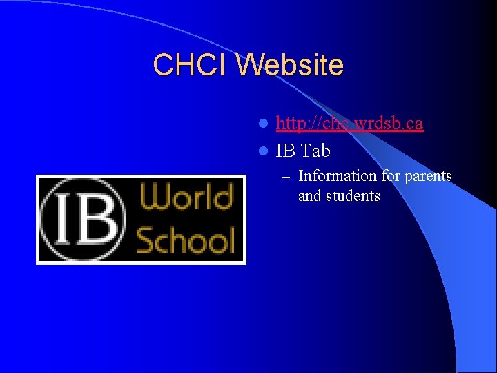 CHCI Website http: //chc. wrdsb. ca l IB Tab l – Information for parents