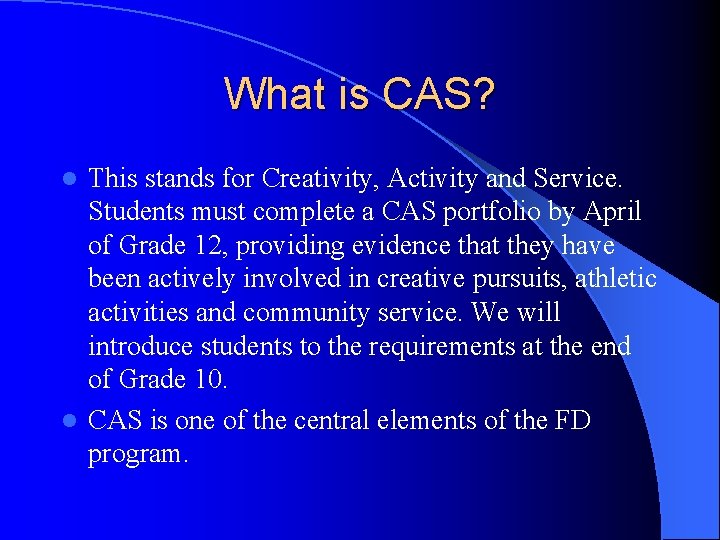 What is CAS? This stands for Creativity, Activity and Service. Students must complete a