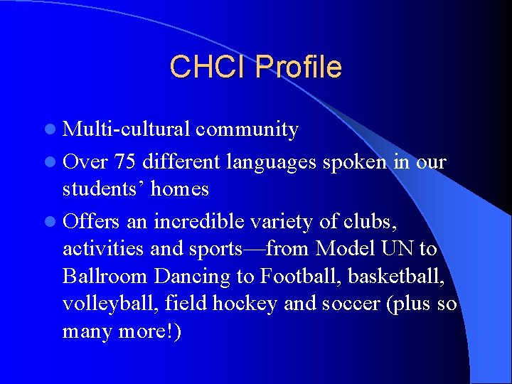 CHCI Profile l Multi-cultural community l Over 75 different languages spoken in our students’