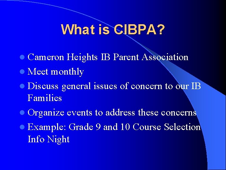 What is CIBPA? l Cameron Heights IB Parent Association l Meet monthly l Discuss