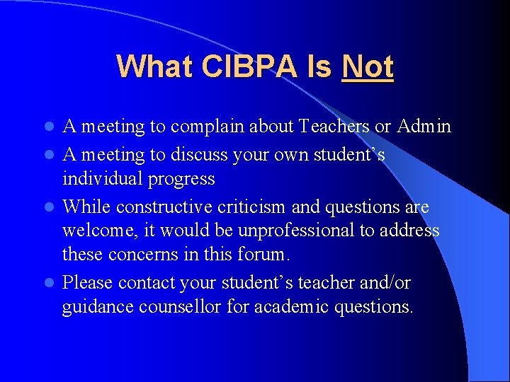 What CIBPA Is Not A meeting to complain about Teachers or Admin l A