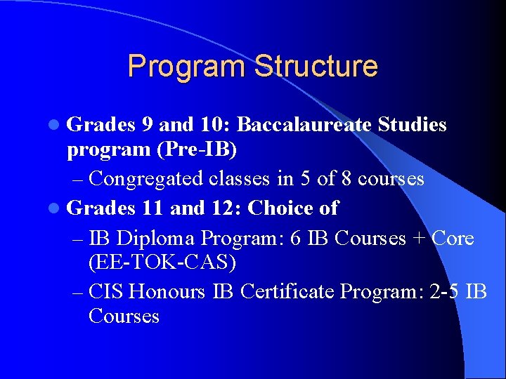 Program Structure l Grades 9 and 10: Baccalaureate Studies program (Pre-IB) – Congregated classes