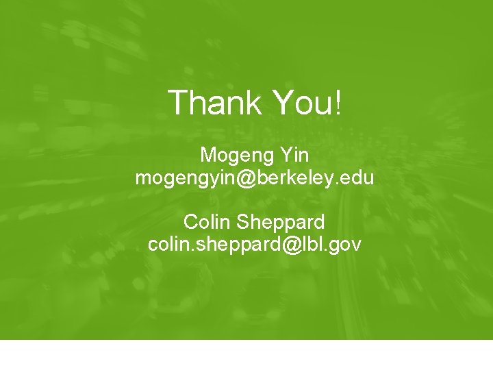 Thank You! Mogeng Yin mogengyin@berkeley. edu Colin Sheppard colin. sheppard@lbl. gov 