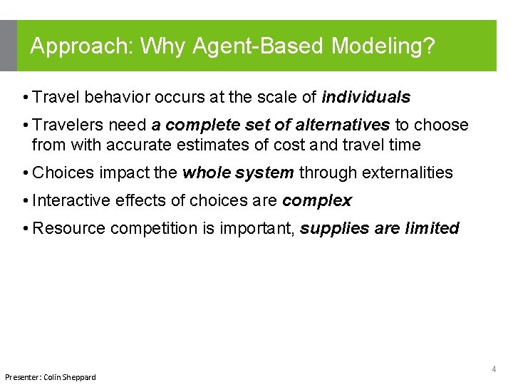 Approach: Why Agent-Based Modeling? • Travel behavior occurs at the scale of individuals •