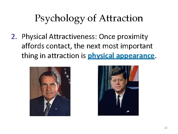 Psychology of Attraction 2. Physical Attractiveness: Once proximity affords contact, the next most important