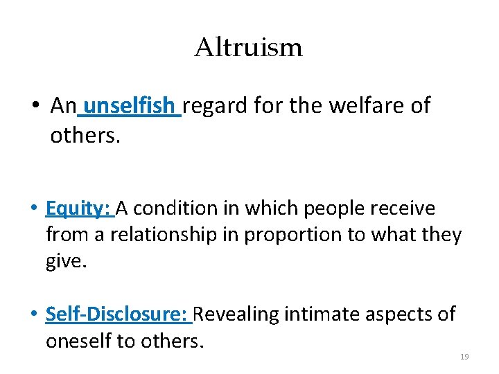 Altruism • An unselfish regard for the welfare of others. • Equity: A condition