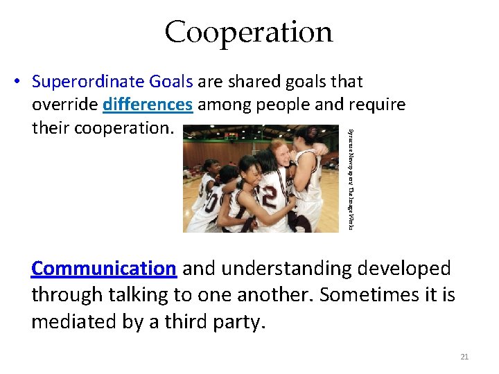 Cooperation Syracuse Newspapers/ The Image Works • Superordinate Goals are shared goals that override