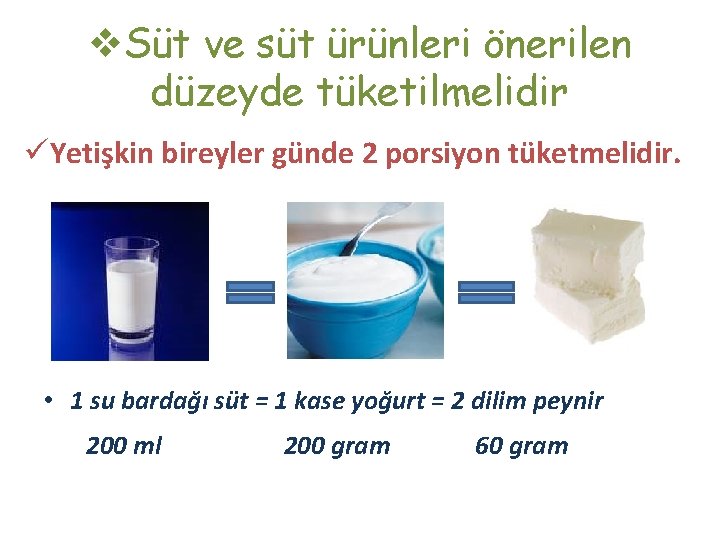 v. Süt ve süt ürünleri önerilen düzeyde tüketilmelidir üYetişkin bireyler günde 2 porsiyon tüketmelidir.