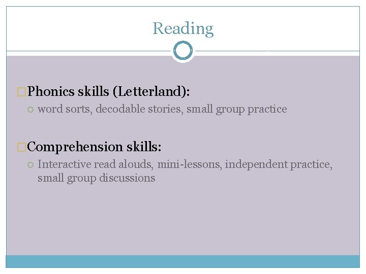 Reading �Phonics skills (Letterland): word sorts, decodable stories, small group practice �Comprehension skills: Interactive