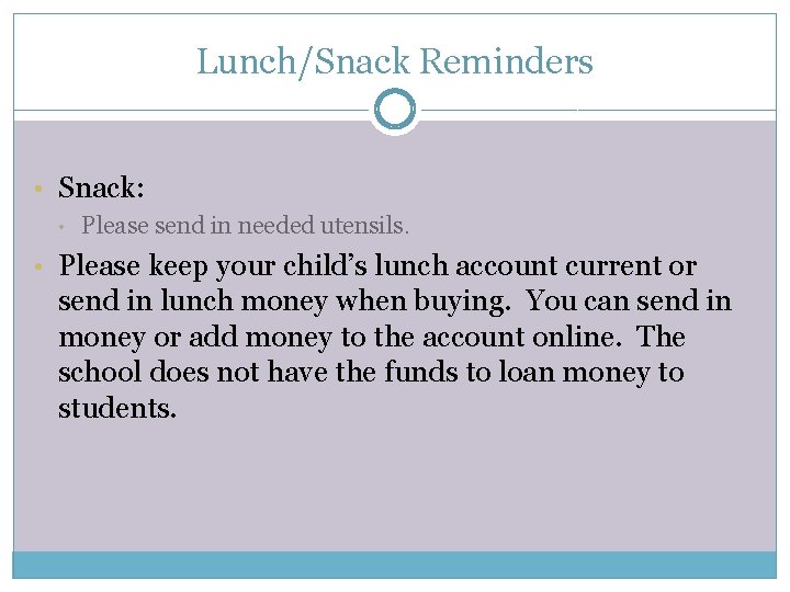 Lunch/Snack Reminders • Snack: • Please send in needed utensils. • Please keep your