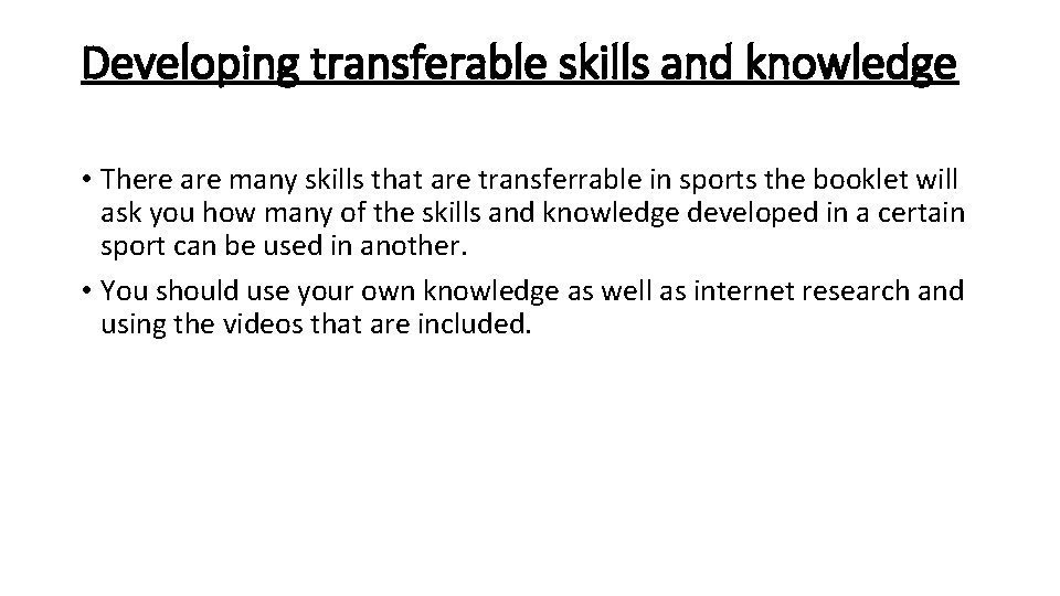 Developing transferable skills and knowledge • There are many skills that are transferrable in