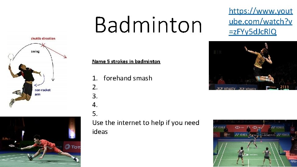 Badminton Name 5 strokes in badminton 1. forehand smash 2. 3. 4. 5. Use