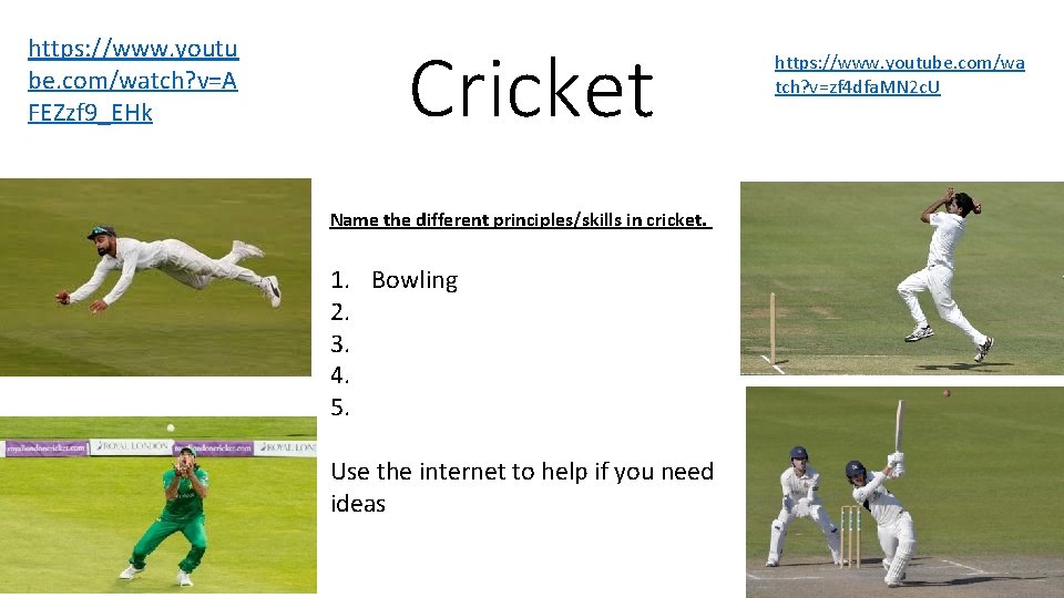 https: //www. youtu be. com/watch? v=A FEZzf 9_EHk Cricket Name the different principles/skills in