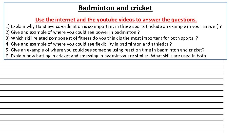 Badminton and cricket Use the internet and the youtube videos to answer the questions.