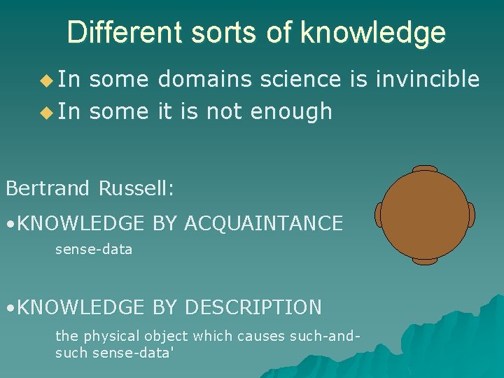 Different sorts of knowledge u In some domains science is invincible u In some