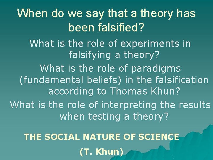 When do we say that a theory has been falsified? What is the role
