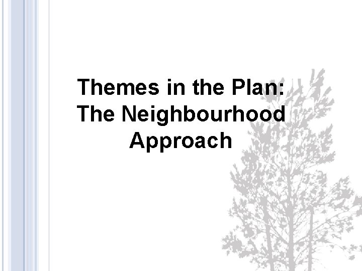 Themes in the Plan: The Neighbourhood Approach 