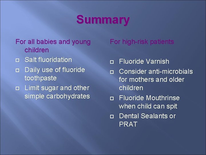 Summary For all babies and young children Salt fluoridation Daily use of fluoride toothpaste