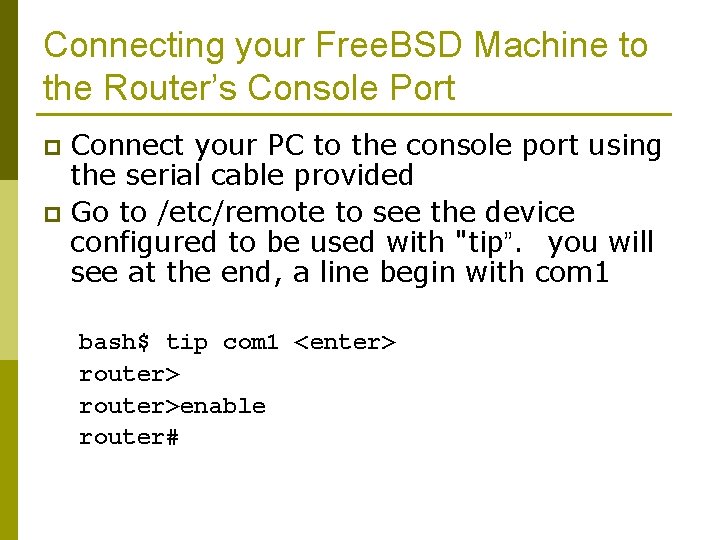 Connecting your Free. BSD Machine to the Router’s Console Port Connect your PC to