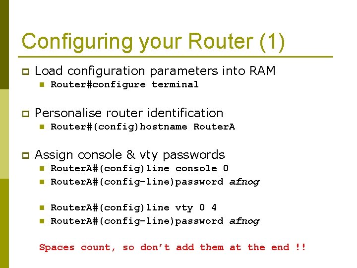 Configuring your Router (1) p Load configuration parameters into RAM n p Personalise router