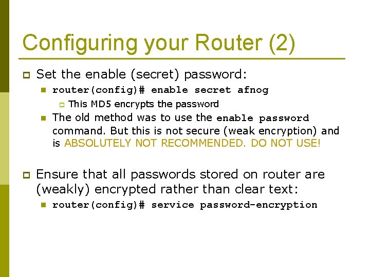 Configuring your Router (2) p Set the enable (secret) password: n router(config)# enable secret