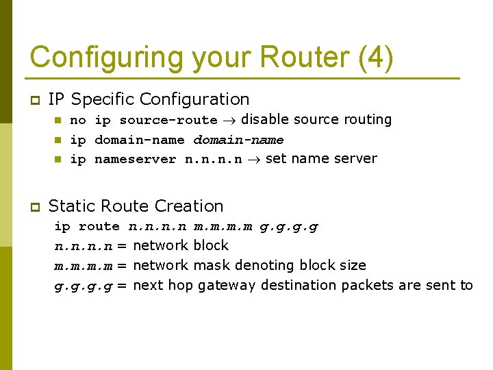 Configuring your Router (4) p IP Specific Configuration n p no ip source-route disable