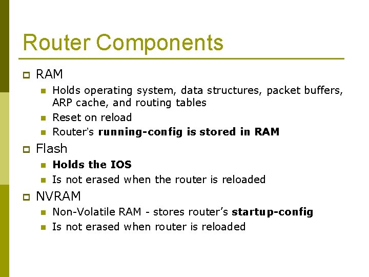 Router Components p RAM n n n p Flash n n p Holds operating