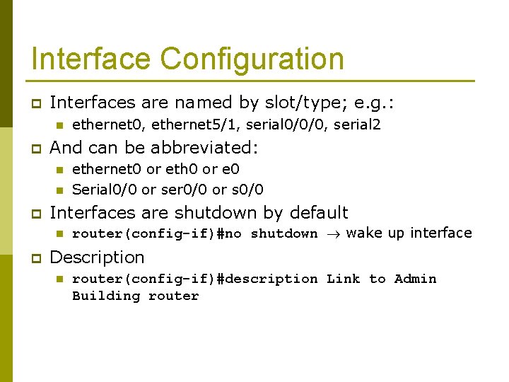 Interface Configuration p Interfaces are named by slot/type; e. g. : n p And