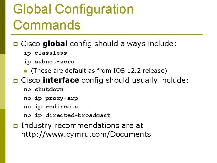 Global Configuration Commands p Cisco global config should always include: ip classless ip subnet-zero